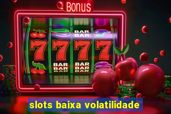 slots baixa volatilidade